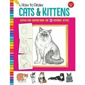 How to Draw Cats & Kittens: Step-By-Step Instructions for 20 Different Kitties, Paperback - Diana Fisher imagine
