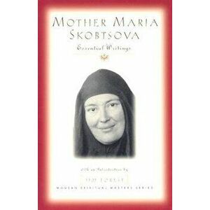 Mother Maria Skobtsova: Essential Writings, Paperback - Mariia imagine