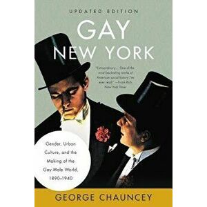 Gay New York: Gender, Urban Culture, and the Making of the Gay Male World, 1890-1940, Paperback - George Chauncey imagine