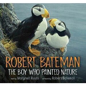 Robert Bateman: The Boy Who Painted Nature, Hardcover - Margriet Ruurs imagine