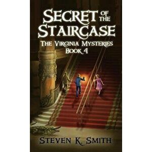 Secret of the Staircase: The Virginia Mysteries Book 4, Hardcover - Steven K. Smith imagine