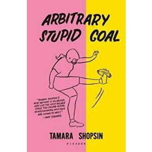 Arbitrary Stupid Goal, Paperback - Tamara Shopsin imagine
