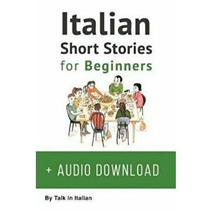Italian: Short Stories for Beginners, Paperback - Talk in Italian imagine