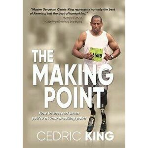 The Making Point: How to Succeed When You're at Your Breaking Point, Hardcover - Cedric King imagine