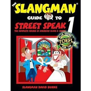 The Slangman Guide to Street Speak 1: The Complete Course in American Slang & Idioms, Paperback - David Burke imagine