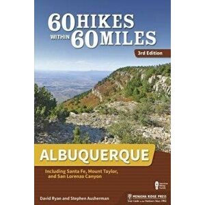 60 Hikes Within 60 Miles: Albuquerque: Including Santa Fe, Mount Taylor, and San Lorenzo Canyon, Paperback - David Ryan imagine