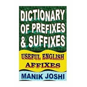 Dictionary of Prefixes and Suffixes: Useful English Affixes, Paperback - MR Manik Joshi imagine