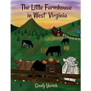 The Little Farmhouse in West Virginia, Paperback - Ginny Yurich imagine