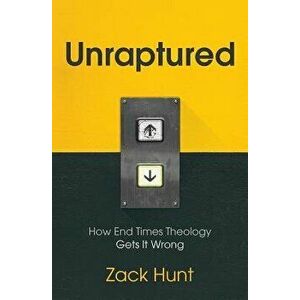 Unraptured: How End Times Theology Gets It Wrong, Paperback - Zack Hunt imagine