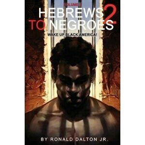 Hebrews to Negroes 2: Volume 2 Wake Up Black America, Hardcover - Ronald Dalton Jr imagine