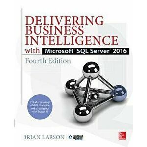 Delivering Business Intelligence with Microsoft SQL Server 2016, Fourth Edition, Paperback - Brian Larson imagine