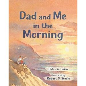 Dad and Me in the Morning, Paperback - Patricia Lakin imagine