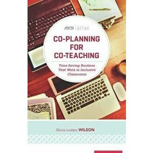 Co-Planning for Co-Teaching: Time-Saving Routines That Work in Inclusive Classrooms (ASCD Arias), Paperback - Gloria Lodato Wilson imagine