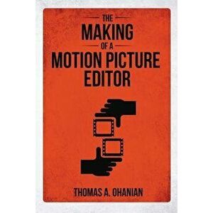 The Making of a Motion Picture Editor, Paperback - Thomas a. Ohanian imagine