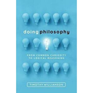Doing Philosophy: From Common Curiosity to Logical Reasoning, Hardcover - Timothy Williamson imagine