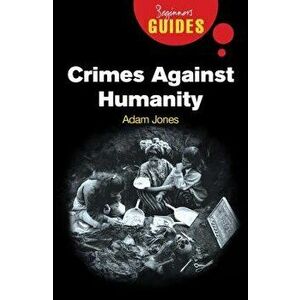 Crimes Against Humanity: A Beginner's Guide, Paperback - Adam Jones imagine
