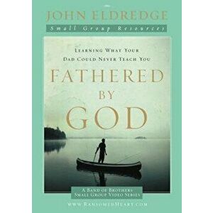 Fathered by God, Paperback - John Eldredge imagine