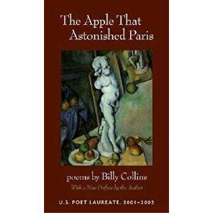 The Apple That Astonished Paris, Paperback - Billy Collins imagine