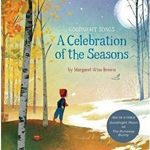 A Celebration of the Seasons: Goodnight Songs, Paperback - Margaret Wise Brown imagine