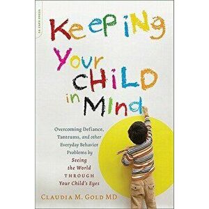 Keeping Your Child in Mind: Overcoming Defiance, Tantrums, and Other Everyday Behavior Problems by Seeing the World Through Your Child's Eyes, Paperba imagine