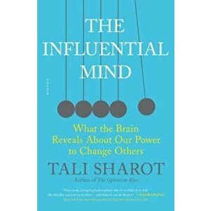 The Influential Mind: What the Brain Reveals about Our Power to Change Others, Paperback - Tali Sharot imagine