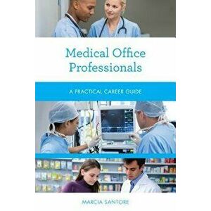 Medical Office Professionals: A Practical Career Guide, Paperback - Marcia Santore imagine