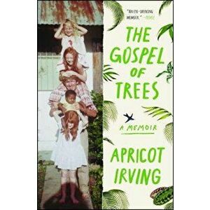 The Gospel of Trees: A Memoir, Paperback - Apricot Irving imagine