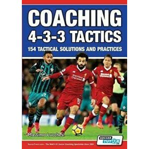 Coaching 4-3-3 Tactics - 154 Tactical Solutions and Practices, Paperback - Massimo Lucchesi imagine