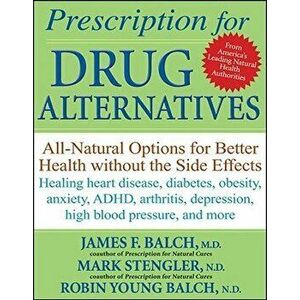 Prescription for Drug Alternatives: All-Natural Options for Better Health Without the Side Effects, Paperback - James F. Balch imagine