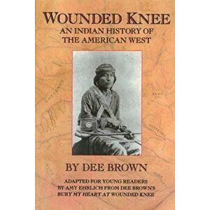 Wounded Knee: An Indian History of the American West, Paperback - Dee Brown imagine