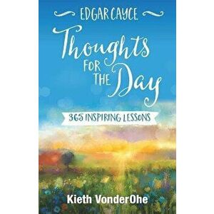 Edgar Cayce Thoughts for the Day: 365 Inspiring Lessons, Paperback - Kieth Vonderohe imagine