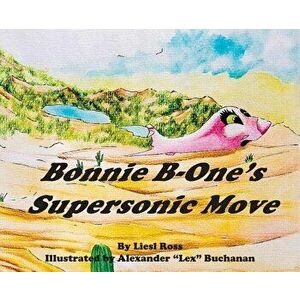 Bonnie B-One's Supersonic Move, Hardcover - Liesl Ross imagine