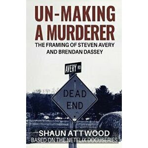 Un-Making a Murderer: The Framing of Steven Avery and Brendan Dassey, Paperback - Shaun Attwood imagine