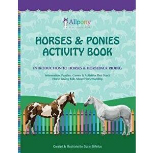 Horses & Ponies Activity Book: Introduction to Horses & Horseback Riding, Paperback - Susan Difelice imagine