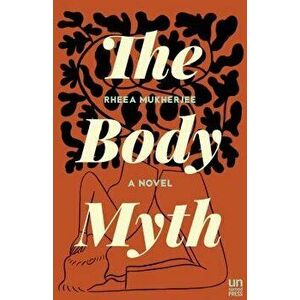 The Body Myth, Paperback - Rheea Mukherjee imagine