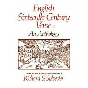 English Sixteenth Century Verse: An Anthology, Paperback - Richard S. Sylvester imagine