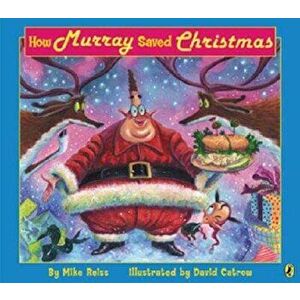 How Murray Saved Christmas, Paperback - Mike Reiss imagine