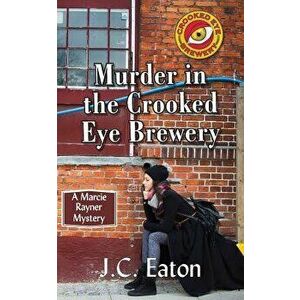 Murder in the Crooked Eye Brewery, Paperback - J. C. Eaton imagine