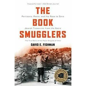 The Book Smugglers: Partisans, Poets, and the Race to Save Jewish Treasures from the Nazis, Paperback - David E. Fishman imagine