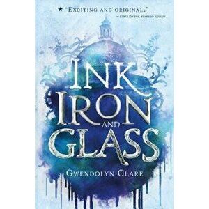 Ink, Iron, and Glass, Paperback - Gwendolyn Clare imagine