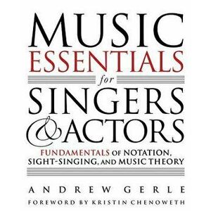 Music Essentials for Singers and Actors: Fundamentals of Notation, Sight-Singing and Music Theory, Paperback - Andrew Gerle imagine