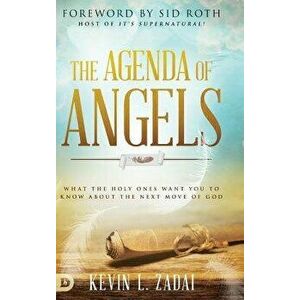 The Agenda of Angels: What the Holy Ones Want You to Know about the Next Move of God, Hardcover - Kevin Zadai imagine