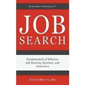 Job Search: Fundamentals of Effective Job Hunting, Resumes, and Interviews, Paperback - Steven Mostyn imagine