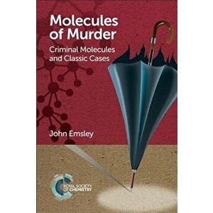 Molecules of Murder: Criminal Molecules and Classic Cases, Paperback - John Emsley imagine
