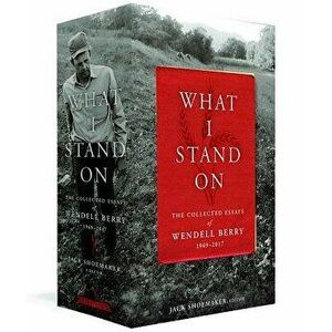 What I Stand On: The Collected Essays of Wendell Berry 1969-2017: (a Library of America Boxed Set), Hardcover - Wendell Berry imagine