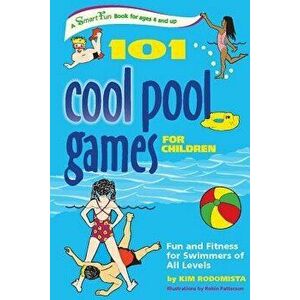 101 Cool Pool Games for Children: Fun and Fitness for Swimmers of All Levels, Paperback - Kim Rodomista imagine