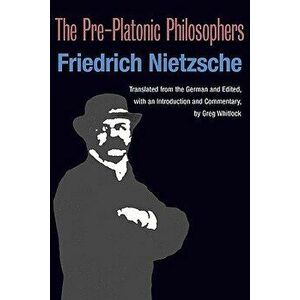 The Pre-Platonic Philosophers, Paperback - Friedrich Wilhelm Nietzsche imagine
