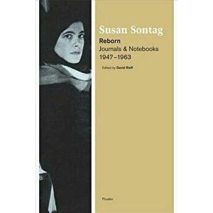 Reborn: Journals and Notebooks, 1947-1963, Paperback - Susan Sontag imagine