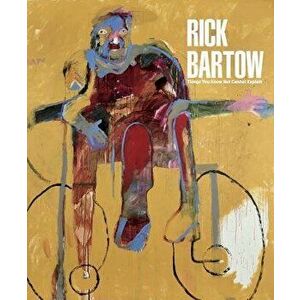 Rick Bartow: Things You Know But Cannot Explain, Hardcover - Jill Hartz imagine