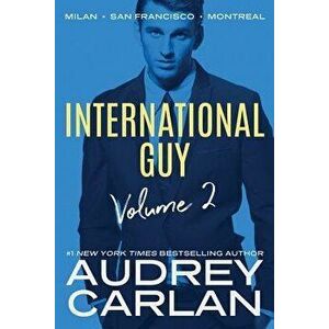 International Guy: Milan, San Francisco, Montreal, Paperback - Audrey Carlan imagine